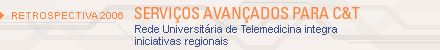 Retrospectiva 2006: serviços avançados para C&T. Rede Universitária de Telemedicina integra iniciativas regionais